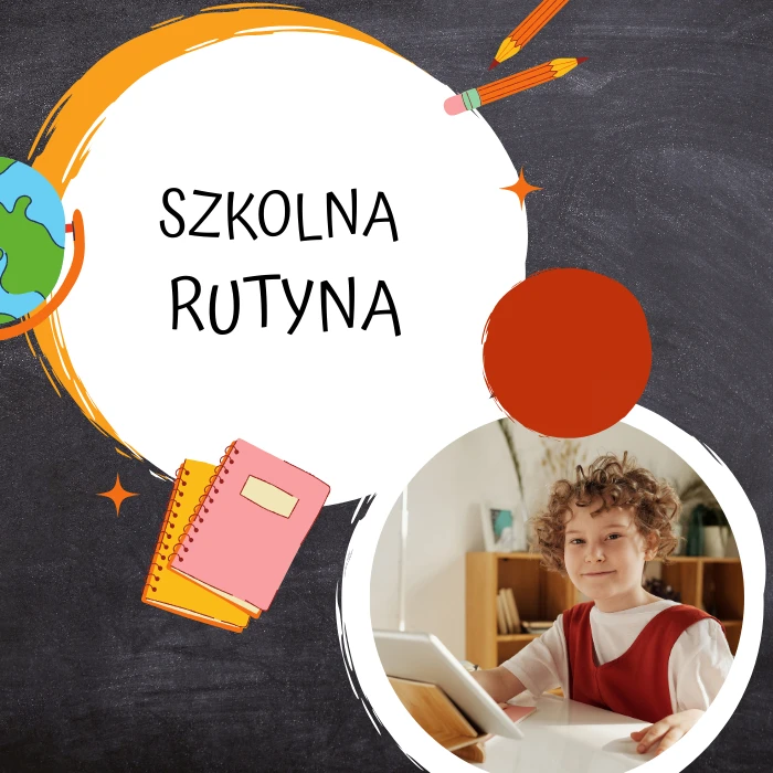 Jak zadbać o szkolną rutynę dziecka? Praktyczne wskazówki dla rodziców